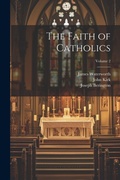 Cover: The Faith of Catholics; Volume 2 - Legare Street Press
