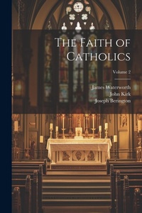 Enlarge image Cover: The Faith of Catholics; Volume 2 - Legare Street Press
