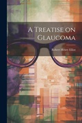Cover: A Treatise on Glaucoma - Legare Street Press