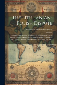 Abbildung von: The Lithuanian-Polish Dispute; Correspondence Between the Council of the League of Nations and the Lithuanian Government Since the Second Assembly of the League of Nations, 15th December, 1921-17th July, 1922 - Legare Street Press
