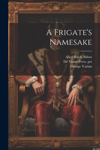 Enlarge image Cover: A Frigate's Namesake - Legare Street Press