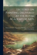 Cover: Lectures on Painting, Delivered at the Royal Academy of Arts - Legare Street Press