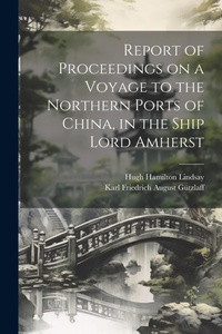 Abbildung von: Report of Proceedings on a Voyage to the Northern Ports of China, in the Ship Lord Amherst - Legare Street Press