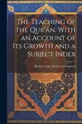 Cover: The Teaching of the Qur'an. With an Account of its Growth and a Subject Index - Legare Street Press