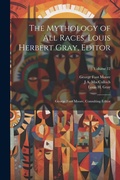 Cover: The Mythology of all Races. Louis Herbert Gray, Editor; George Foot Moore, Consulting Editor; Volume 12 - Legare Street Press