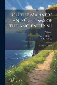 Abbildung von: On the Manners and Customs of the Ancient Irish - Legare Street Press