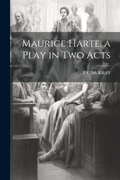 Cover: Maurice Harte, a Play in two Acts - Legare Street Press