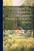 Cover: History of the Wesleyan Methodist Church of South Africa [microform] - Legare Street Press