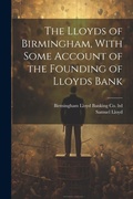 Cover: The Lloyds of Birmingham, With Some Account of the Founding of Lloyds Bank - Legare Street Press