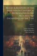 Cover: Modes & Manners of the Nineteenth Century as Represented in the Pictures and Engravings by the Time; Volume 1 - Legare Street Press