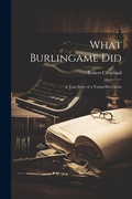Cover: What Burlingame did; a True Story of a Young Electrician - Legare Street Press
