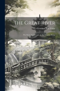 Abbildung von: The Great River; the Story of a Voyage on the Yangtze Kiang - Legare Street Press