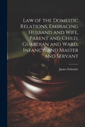 Bild: Law of the Domestic Relations, Embracing Husband and Wife, Parent and Child, Guardian and Ward, Infancy, and Master and Servant - Legare Street Press
