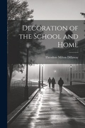 Cover: Decoration of the School and Home - Legare Street Press