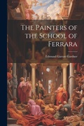 Cover: The Painters of the School of Ferrara - Legare Street Press