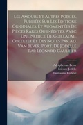 Cover: Les amours et autres poesies. Publiees sur les editions originales, et augmentees de pieces rares ou inedites. Avec une notice de Guillaume Colletet et des notes par Ad. van Bever. Port. de Jodelle par Leonard Gaultier - Legare Street Press