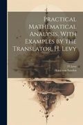 Cover: Practical Mathematical Analysis. With Examples by the Translator, H. Levy - Legare Street Press