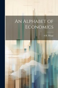 Cover: An Alphabet of Economics - Legare Street Press