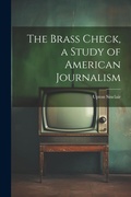 Bild: The Brass Check, a Study of American Journalism - Legare Street Press
