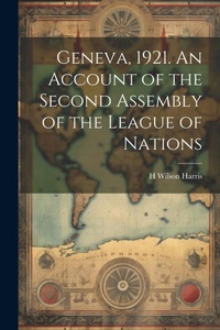 Abbildung von: Geneva, 1921. An Account of the Second Assembly of the League of Nations - Legare Street Press