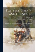 Cover: Flattery, Liberty, and Friendship - Legare Street Press