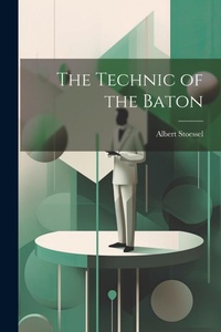 Enlarge image Cover: The Technic of the Baton - Legare Street Press