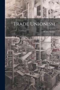 Abbildung von: Trade Unionism - Legare Street Press