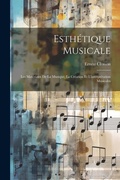 Cover: Esthetique musicale; les materiaux de la musique, la creation et l'interpretation musicales - Legare Street Press