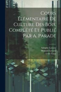 Abbildung von: Cours elementaire de culture des bois. Complete et publie par A. Parade - Legare Street Press