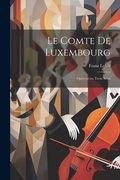 Cover: Le comte de Luxembourg - Legare Street Press