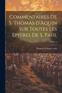 Bild: Commentaires de S. Thomas d'Aquin sur toutes les epitres de S. Paul; Volume 4 - Legare Street Press
