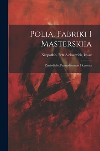 Abbildung von: Polia, fabriki i masterskiia; Zemledielie, promyshlennost i remesla - Legare Street Press