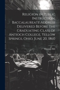 Abbildung von: Religion in Public Instruction. Baccalaureate Address Delivered Before the Graduating Class of Antioch College, Yellow Springs, Ohio, June 20, 1860 - Legare Street Press