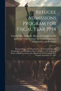 Abbildung von: Refugee Admissions Program for Fiscal Year 1994 - Legare Street Press