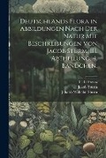 Cover: Deutschlands Flora in Abbildungen nach der Natur mit Beschreibungen von Jacob Sturm, III. Abtheilung, 4. Baendchen. - Legare Street Press