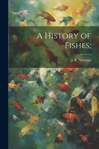 Abbildung von: A History of Fishes; - Legare Street Press