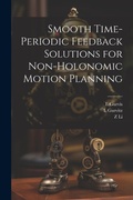 Cover: Smooth Time-periodic Feedback Solutions for Non-holonomic Motion Planning - Legare Street Press