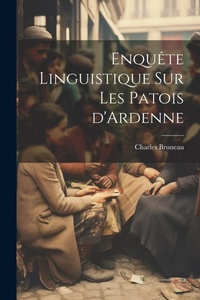 Abbildung von: Enquete linguistique sur les patois d'Ardenne - Legare Street Press