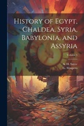 Cover: History of Egypt, Chaldea, Syria, Babylonia, and Assyria; Volume 5 - Legare Street Press
