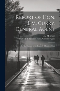 Enlarge image Cover: Report of Hon. J.L.M. Curry, General Agent - Legare Street Press