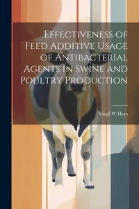 Abbildung von: Effectiveness of Feed Additive Usage of Antibacterial Agents in Swine and Poultry Production - Legare Street Press
