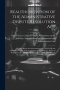 Abbildung von: Reauthorization of the Administrative Dispute Resolution Act - Legare Street Press