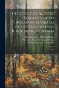 Cover: The Effect of Altered Streamflow on Furbearing Mammals of the Yellowstone River Basin, Montana - Legare Street Press