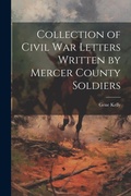 Cover: Collection of Civil War Letters Written by Mercer County Soldiers - Legare Street Press