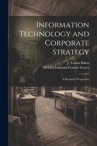 Enlarge image Cover: Information Technology and Corporate Strategy - Legare Street Press