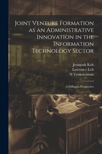 Enlarge image Cover: Joint Venture Formation as an Administrative Innovation in the Information Technology Sector - Legare Street Press