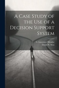 Cover: A Case Study of the use of a Decision Support System - Legare Street Press