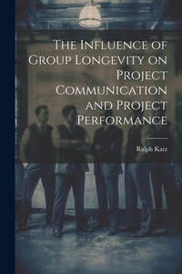 Enlarge image Cover: The Influence of Group Longevity on Project Communication and Project Performance - Legare Street Press