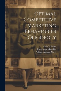 Enlarge image Cover: Optimal Competitive Marketing Behavior in Oligopoly - Legare Street Press