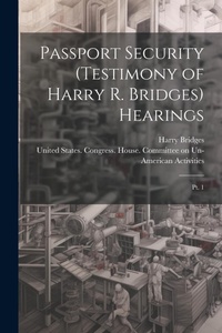 Abbildung von: Passport Security (testimony of Harry R. Bridges) Hearings - Legare Street Press